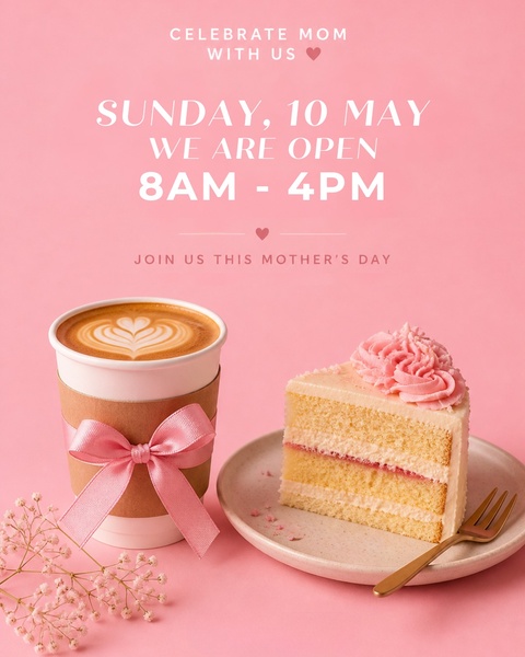 mother's day promotion, cafe event post, holiday opening hours, seasonal cafe announcement, bakery event flyer, mother's day celebration, brand awareness, limited time deal, minimalist, flat lay, warm, playful, pink, neutral, mother's day